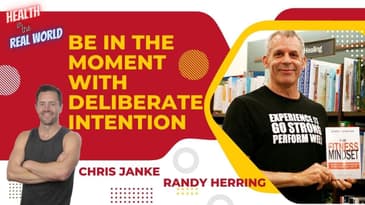 Be in the moment  w deliberate intention w Randy Herring - Health in the Real World w Chris Janke