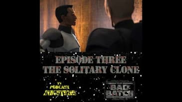Star Wars The Bad Batch 203 "The Solitary Clone" Podcast