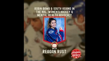 S2E2: Robin Bawa & South Asians in the NHL, Women's Hockey & Mental Health Advocacy — with Reagan...