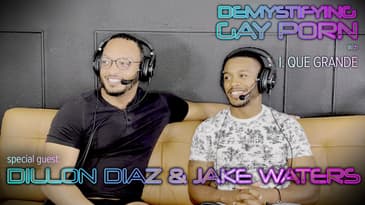 Demystifying Gay Porn S3E23:  The Dillon Diaz and Jake Waters Interview