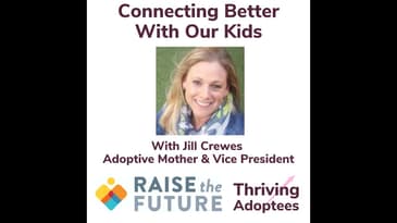 Connecting Better With Our Kids With Jill Crewes Adoptive Mom &