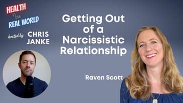 Getting Out of a Narcissistic Relationship w/ Raven Scott - Health in the Real World w/ Chris Janke