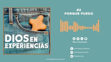 Dios en Experiencias - Porque puedo T2 Ep. 2