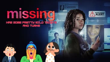 Missing Has Some Pretty Wild Twists and Turns