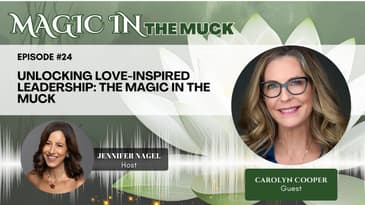 Unlocking Love-Inspired Leadership: The Magic in the Muck with Carolyn Cooper