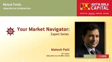 Your Market Navigator - Expert Series - Mahesh Patil, CIO - Equity, Aditya Birla Sun Life AMC Ltd