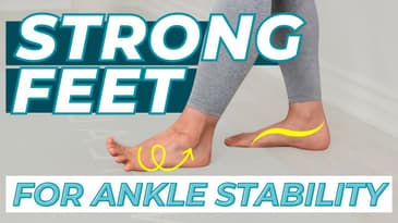 Stronger Feet, Stable Ankles | Top Exercises for Pain Free Movement