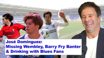 José Dominguez: Missing Wembley, Barry Fry Banter & Drinking with Blues Fans