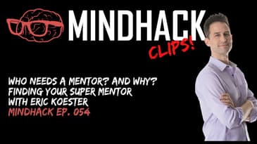 Who Needs A Mentor?  And Why? Finding You Super Mentor | Eric Koester