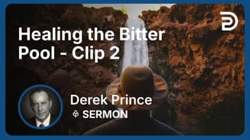 Healing the Bitter Pool | Clip 2 | Derek Prince