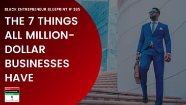 Black Entrepreneur Blueprint: 385 - Jay Jones - The 7 Things All Million Dollar Businesses Have