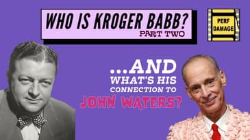 Who is Kroger Babb and What is His Connection to John Waters?! - Part 2