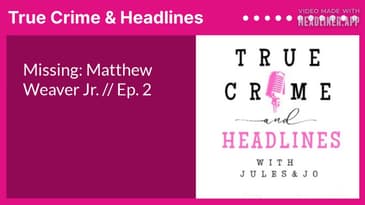 Missing: Matthew Weaver Jr. // Ep. 2