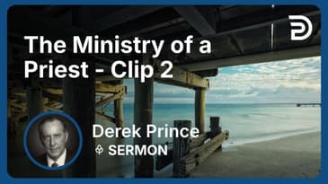 The Ministry of a Priest | Clip 2 | Derek Prince