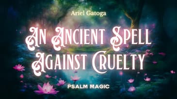 Psalm 58: A Spell To Stop Cruelty