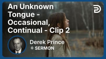 An Unknown Tongue - Occasional, Continual | Clip 2 | Derek Prince