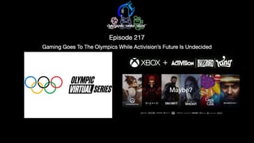 Episode 217 - Gaming Goes To The Olympics While Activision’s Future Is Undecided