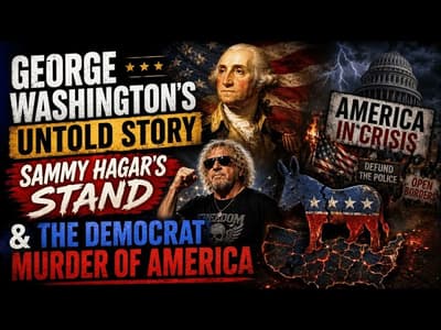 George Washington's Untold Story, Sammy Hagar's Stand & The Democrat Murder of America | 07-08-26