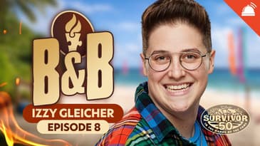 Survivor 50 B&B Ep 8 Recap w/ Izzy Gleicher