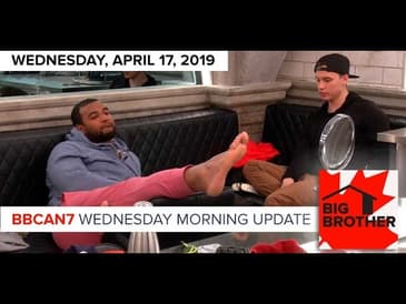 Big Brother Canada 7 | April 17 | Wednesday Morning Update Podcast