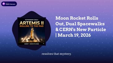 Moon Rocket Rolls Out, Dual Spacewalks & CERN's New Particle | March 19, 2026