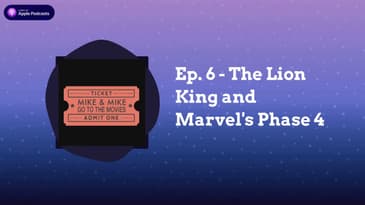 Mike & Mike Go To The Movies - Ep. 6 – The Lion King and Marvel’s Phase 4