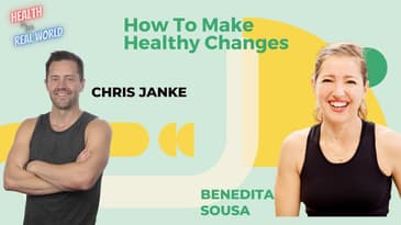 How to Make Healthy Changes with Benedita Sousa - Health in the Real World with Chris Janke