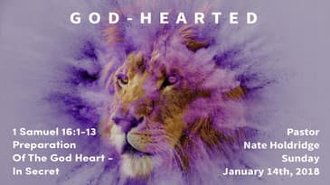 1 Samuel 16:1-13 -- Preparation Of the God Heart - In Secret