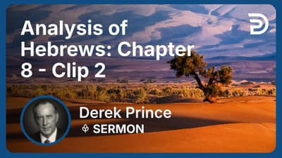Analysis of Hebrews: Chapter 8 | Clip 2 | Derek Prince