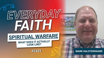#0439 | What Does Spiritual Warfare Actually Look Like in Everyday Life? (feat. Mark Halstensgard)