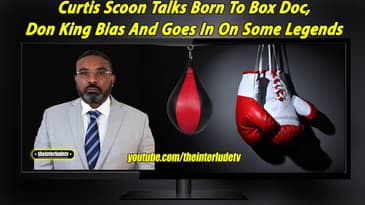 Curtis Scoon Talks Born To Box Doc, Don King Bias And Goes In On Some Legends Pt.2