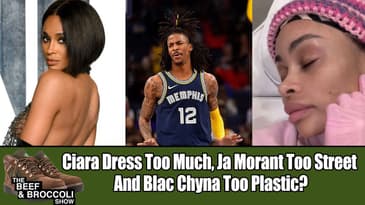 Ciara Dress Too Much, Ja Morant Too Street And Blac Chyna Too Plastic? | B&B 1
