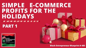 Black Entrepreneur Blueprint 485 - Jay Jones - Simple Ecommerce Profits For The Holidays - Part One