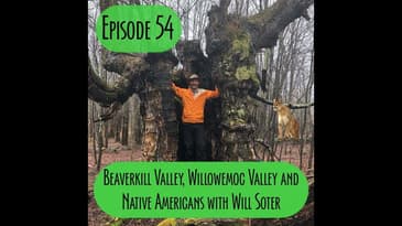 Episode 54 - Beaverkill Valley, Willowemoc Valley and Native Americans with Will Soter