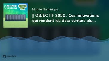 ✳️ OBJECTIF 2050 : Ces innovations qui rendent les data centers plus écologiques