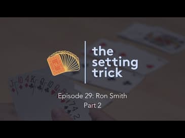 Episode 29: Ron Smith, Part 2 | Bridge Podcast | The Setting Trick