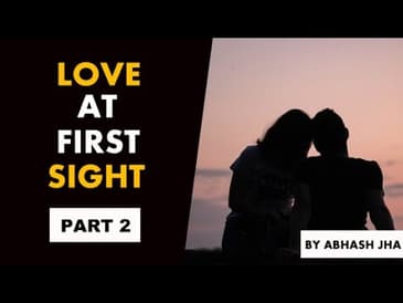PART 2 | Love At First Sight | Audio Story Podcast on True Love | Storytelling in Hindi | Abhash Jha