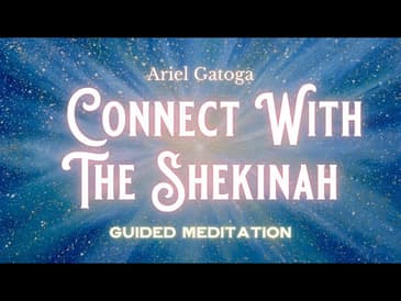 Connect With The Shekinah  - GUIDED MEDITATION