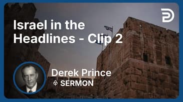 Israel in the Headlines | Clip 2 | Derek Prince