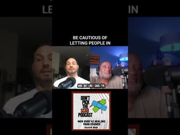 DIVORCED MEN OVER 40 / Being Cautious of Letting People In  ||  Don't Pick the Scab Podcast #042