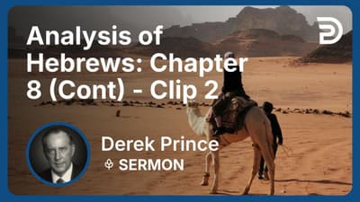 Analysis of Hebrews: Chapter 8 (Continued) | Clip 2 | Derek Prince