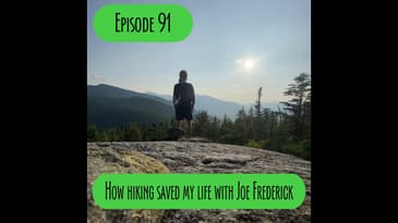 Episode 91 - How hiking saved my life with Joe Frederick
