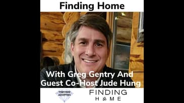 Finding Home With Greg Gentry and Guest Co-Host Jude Hung