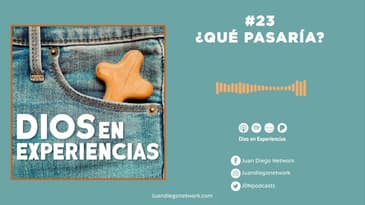 Dios en Experiencias - ¿Qué pasaría? T1 Ep 23