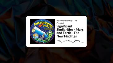 Astronomy Daily - The Podcast - Significant Similarities - Mars and Earth - The New Findings