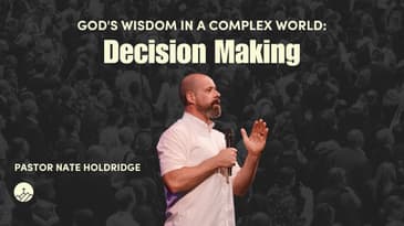 God's Wisdom for a Complex World: Decision Making