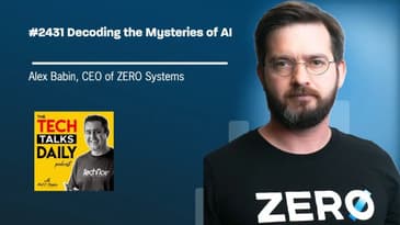 2431: Unraveling the Mysteries of AI with Alex Babin, CEO of ZERO Systems