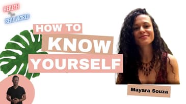 How to Know Yourself with Mayara Souza - Health in the Real World with Chris Janke