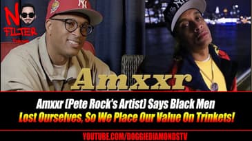 Amxxr (Pete Rock's Artist) Says Black Men Lost Ourselves, So We Place Our Value On Trinkets!