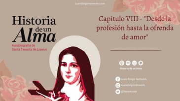 Historia de un Alma - Capítulo VIII - "Desde la profesión hasta la ofrenda de amor"